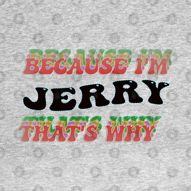 BECAUSE I AM JERRY - THAT'S WHY by elSALMA